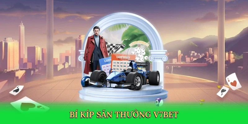 Bí kíp săn thưởng V7BET