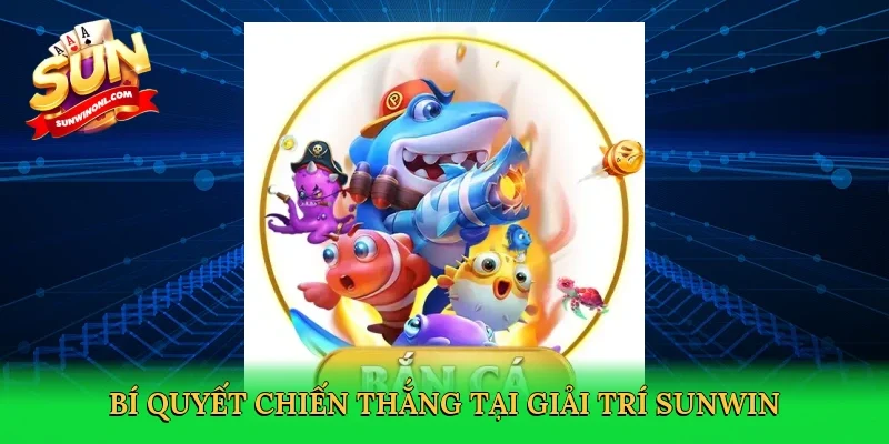 Bí quyết chiến thắng tại giải trí Sunwin