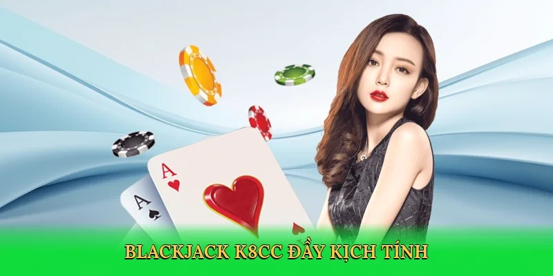 Blackjack K8CC đầy kịch tính