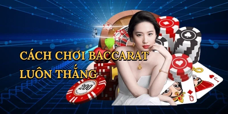 Cách chơi baccarat luôn thắng