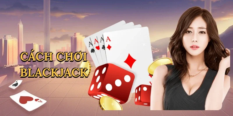 Cách chơi blackjack