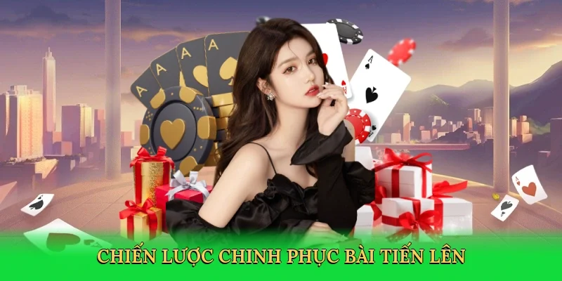 Chiến lược chinh phục bài tiến lên