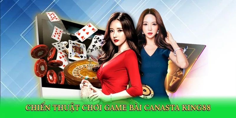 Chiến thuật chơi Game bài canasta King88