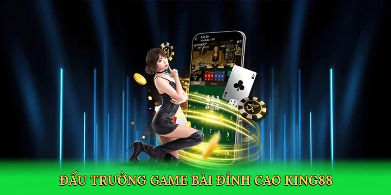 Đấu trường game bài đỉnh cao King88