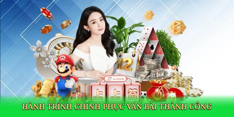 Hành trình chinh phục ván bài thành công