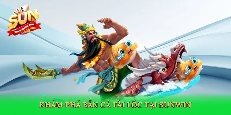 Khám phá bắn cá tài lộc tại Sunwin