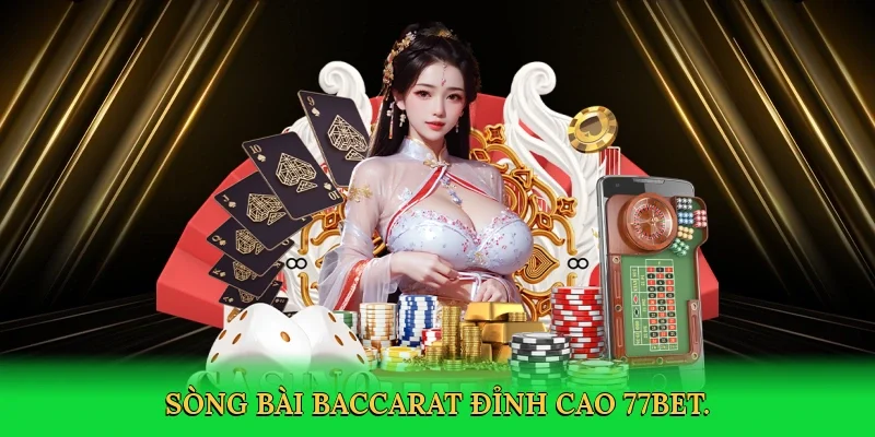 Sòng bài baccarat đỉnh cao 77bet.