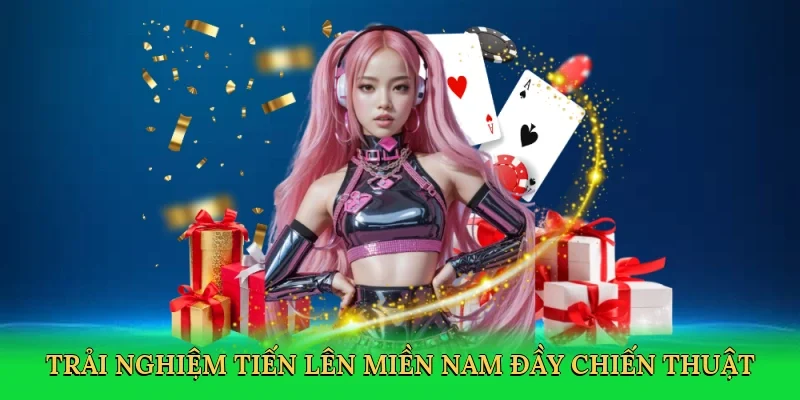 Trải nghiệm tiến lên miền nam đầy chiến thuật