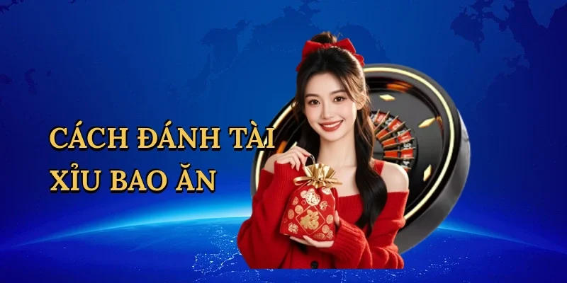 cách đánh tài xỉu bao ăn
