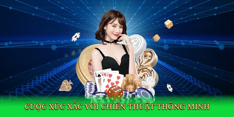 Cược xúc xắc với chiến thuật thông minh