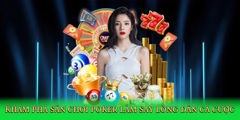 Khám phá sân chơi poker làm say lòng dân cá cược
