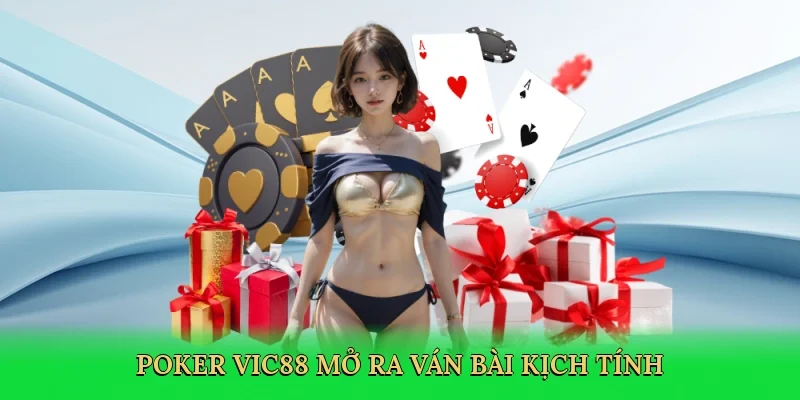 Poker Vic88 mở ra ván bài kịch tính