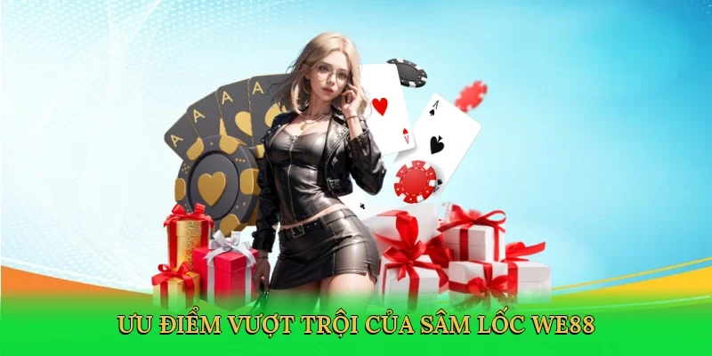 Ưu điểm vượt trội của sâm lốc WE88